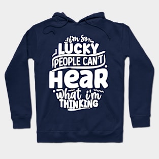 Lucky people can't hear what I'm thinking Hoodie